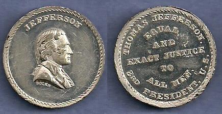 JAB-26 JEFFERSON MEDAL  Tin #2
25mm  -  3 struck by Bolen

The dies were cut in 1867 and traded to Kline in 1872.  They are currently in the ANS collection.

Bolen struck three examples in Tin.  Kline also struck a few examples in this metal. It is fairly easy to tell the restrikes from the originals. The originals are 2.2 to 3.0 mm thick. The restrikes are only 1.5 to 2.0 mm in thickness.

The reverse quote is from Jefferson's first inaugural address delivered on March 4, 1801 and summarizes his view on what the role of government and his administration ought to be.

An uncirculated piece sold in the January 2011 Stacks sale for $253, lot 6621.  A PL uncirculated example sold for $184 on EBAY in January of 2012. 
Keywords: bolen jefferson